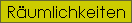 R�umlichkeiten